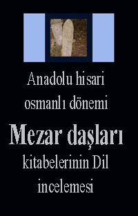 Anadolu hisari osmanlı dönemi Mezar daşları kitabelerinin Dil incelemesi